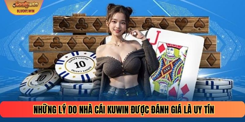 Những lý do nhà cái KUWIN được đánh giá là uy tín