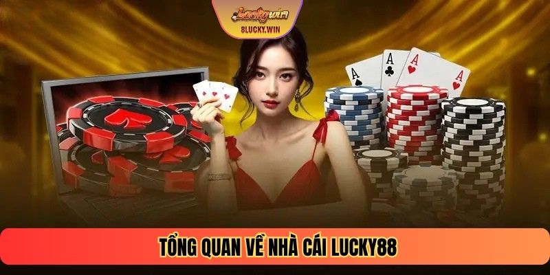 Tổng quan về nhà cái LUCKY88
