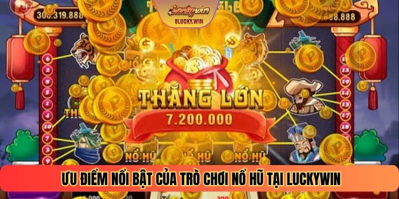 Ưu điểm nổi bật của trò chơi Nổ hũ tại Luckywin